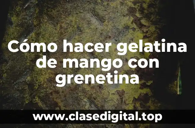 Cómo hacer gelatina de mango con grenetina