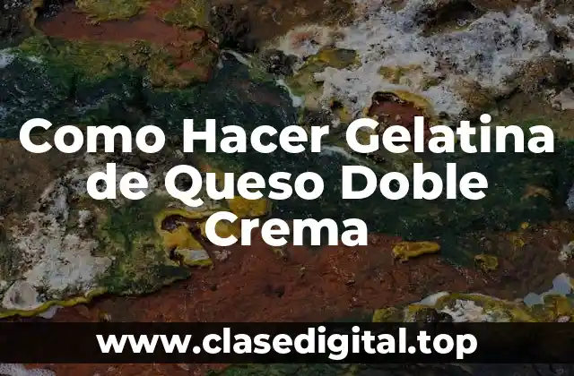 Como Hacer Gelatina de Queso Doble Crema