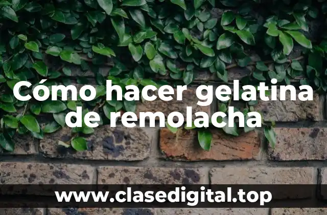 ¿Qué es la gelatina de remolacha y para qué sirve?