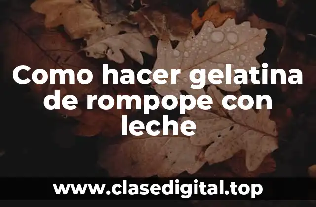 Como hacer gelatina de rompope con leche