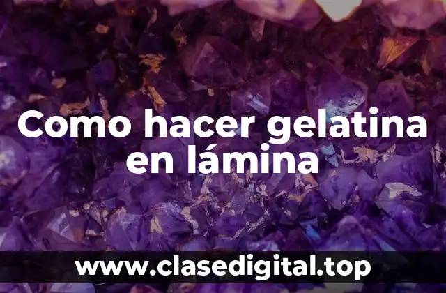 Como hacer gelatina en lámina