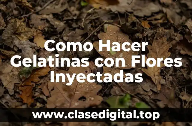 Como Hacer Gelatinas con Flores Inyectadas