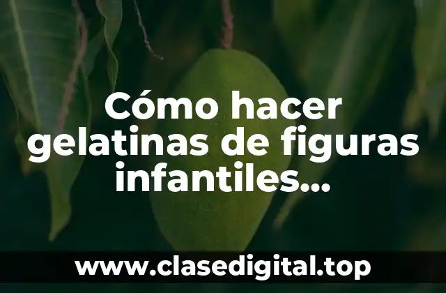 Cómo hacer gelatinas de figuras infantiles individuales