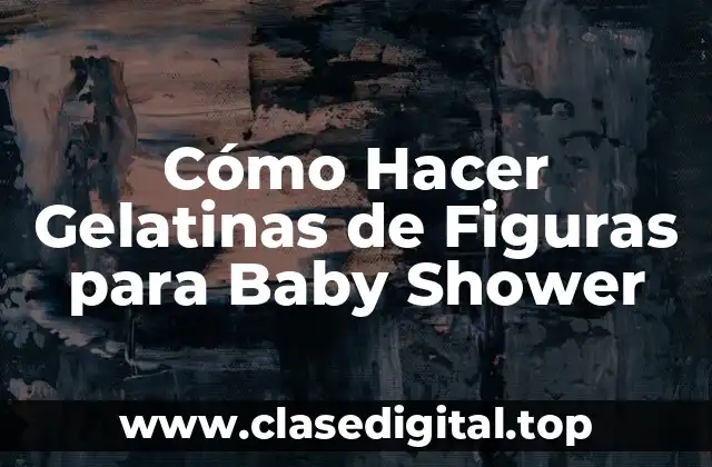 Cómo Hacer Gelatinas de Figuras para Baby Shower