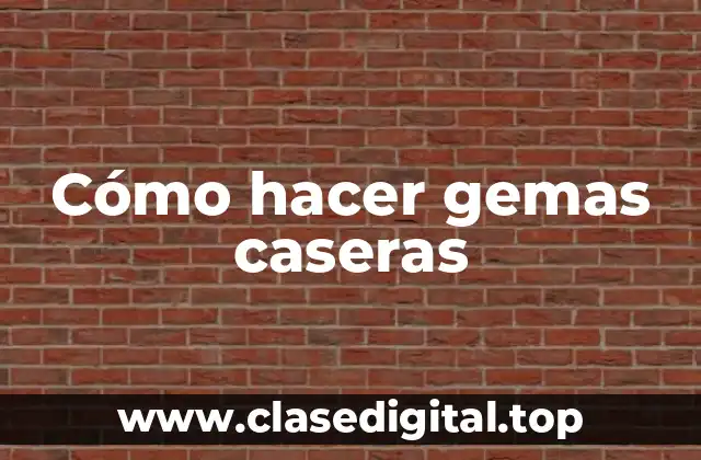 Cómo hacer gemas caseras
