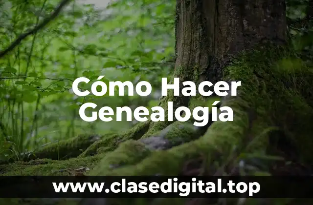 Cómo Hacer Genealogía