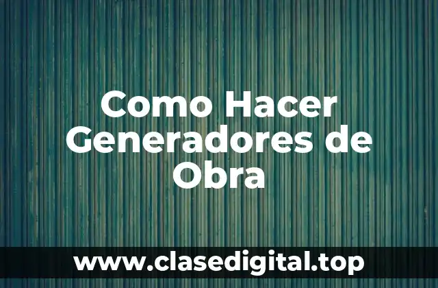 ¿Qué es un Generador de Obra?