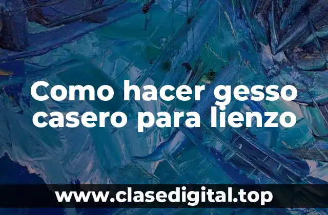 Como hacer gesso casero para lienzo