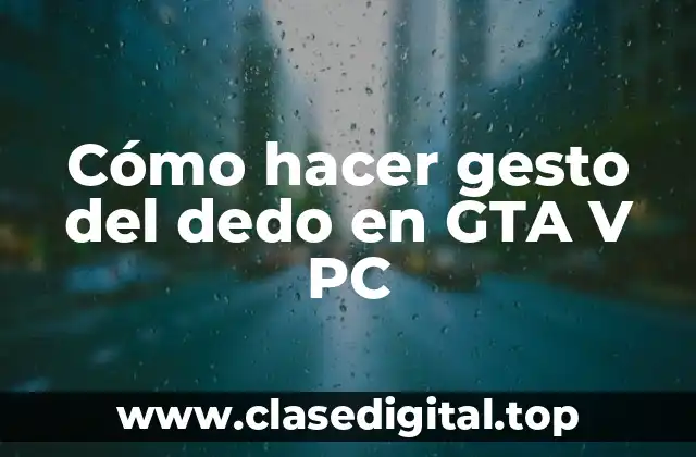 Cómo hacer gesto del dedo en GTA V PC