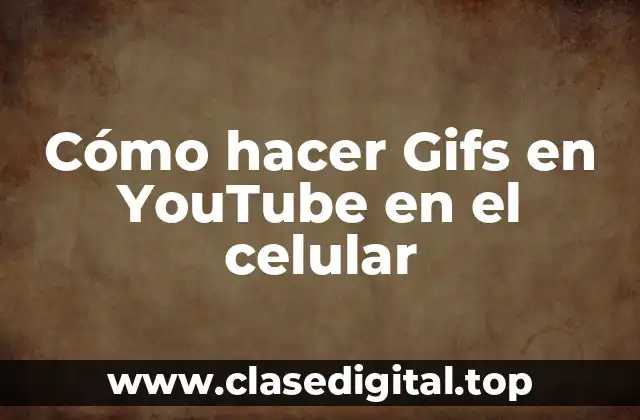 Cómo hacer Gifs en YouTube en el celular