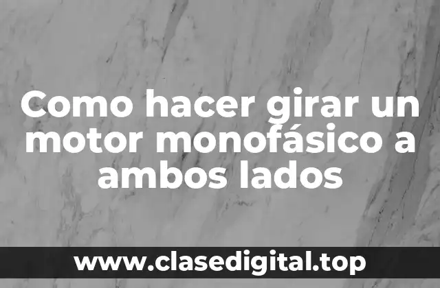 Como hacer girar un motor monofásico a ambos lados