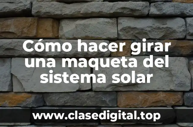Cómo hacer girar una maqueta del sistema solar