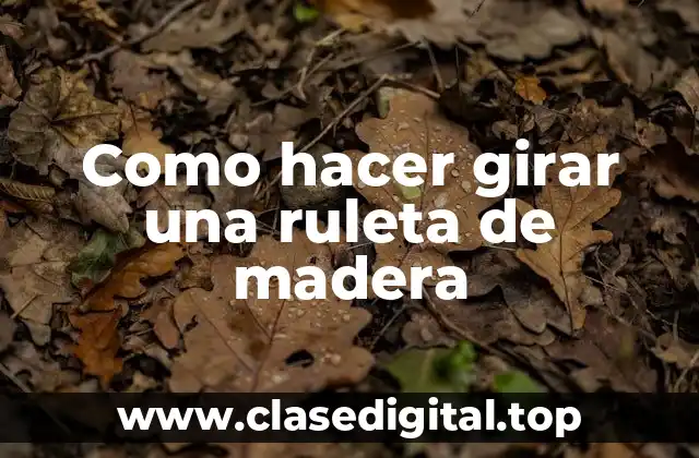 Como hacer girar una ruleta de madera
