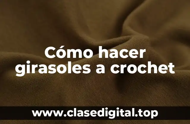 Cómo hacer girasoles a crochet