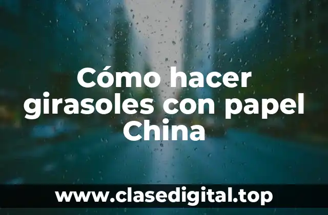 Cómo hacer girasoles con papel China