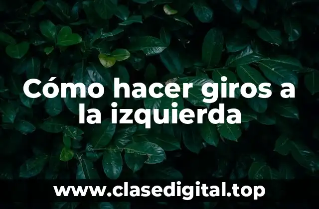 Cómo hacer giros a la izquierda