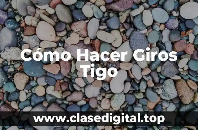 Cómo Hacer Giros Tigo