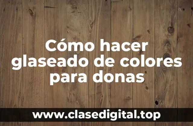 Cómo hacer glaseado de colores para donas