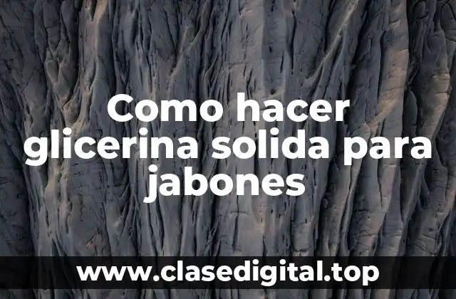 Como hacer glicerina solida para jabones