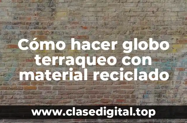 Cómo hacer globo terraqueo con material reciclado