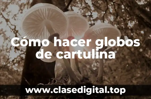 Cómo hacer globos de cartulina