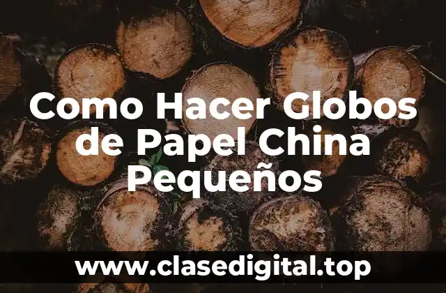 Como Hacer Globos de Papel China Pequeños