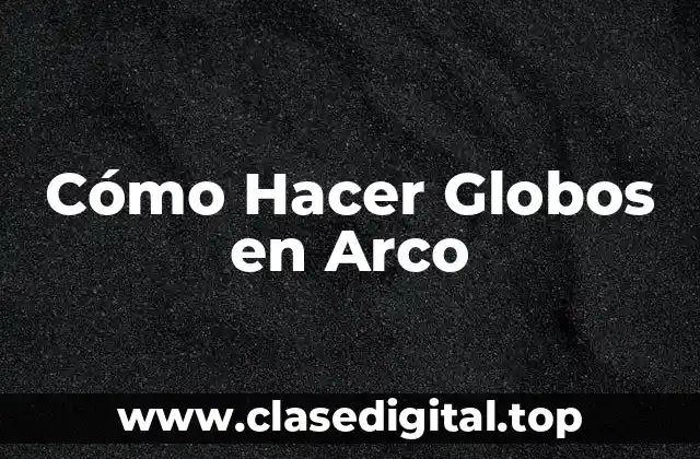Cómo Hacer Globos en Arco