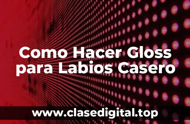 Como Hacer Gloss para Labios Casero