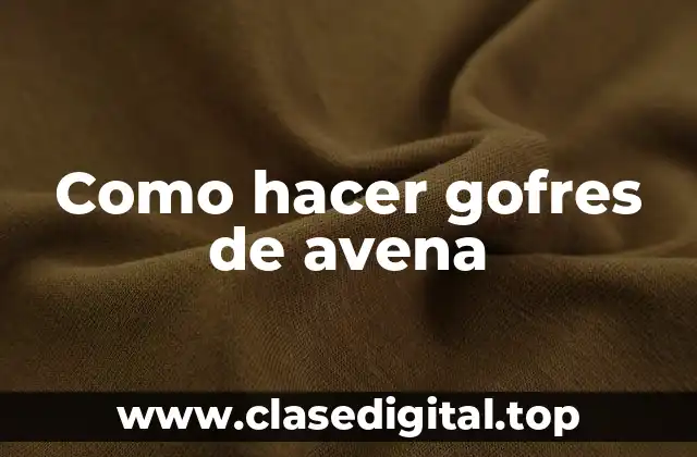 Como hacer gofres de avena