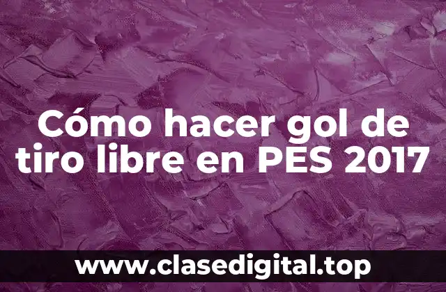 Cómo hacer gol de tiro libre en PES 2017