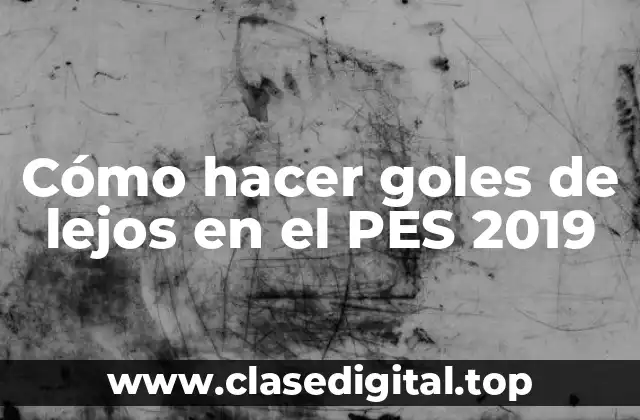 Cómo hacer goles de lejos en el PES 2019