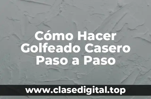 Cómo Hacer Golfeado Casero Paso a Paso