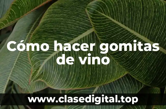 Cómo hacer gomitas de vino