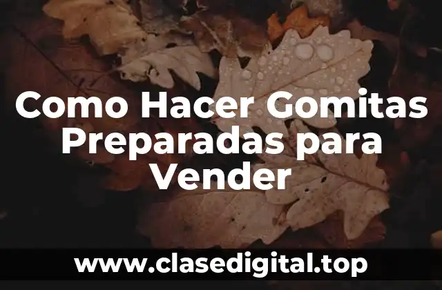 Como Hacer Gomitas Preparadas para Vender