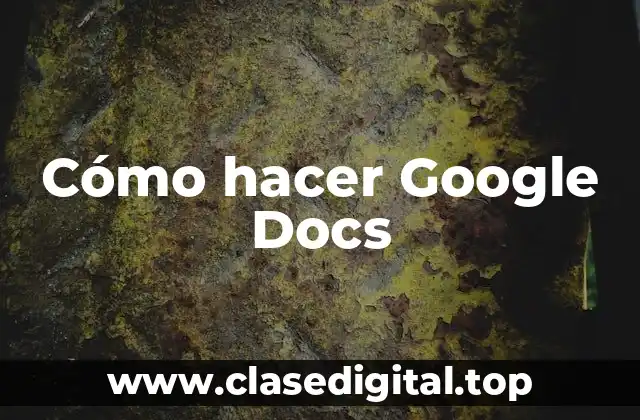 Cómo hacer Google Docs