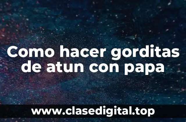 Como hacer gorditas de atun con papa