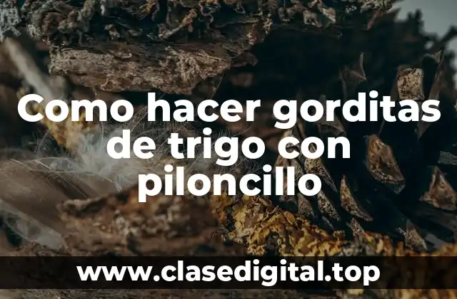 Como hacer gorditas de trigo con piloncillo