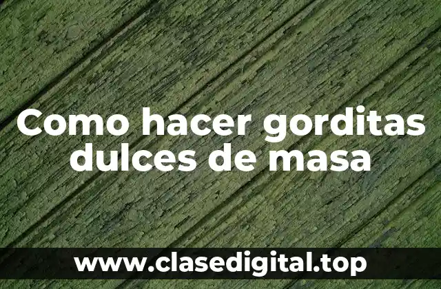 Como hacer gorditas dulces de masa