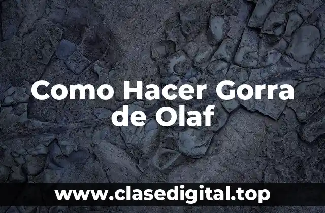 Como Hacer Gorra de Olaf