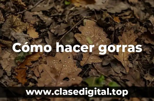 Cómo hacer gorras