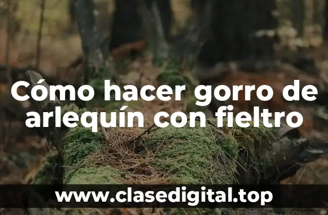 Cómo hacer gorro de arlequín con fieltro