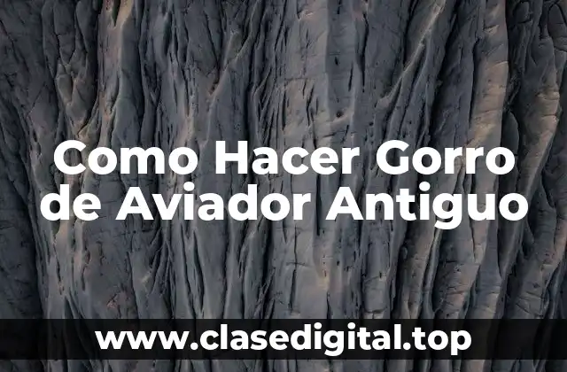 Como Hacer Gorro de Aviador Antiguo
