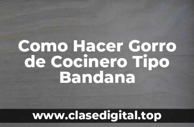 Como Hacer Gorro de Cocinero Tipo Bandana