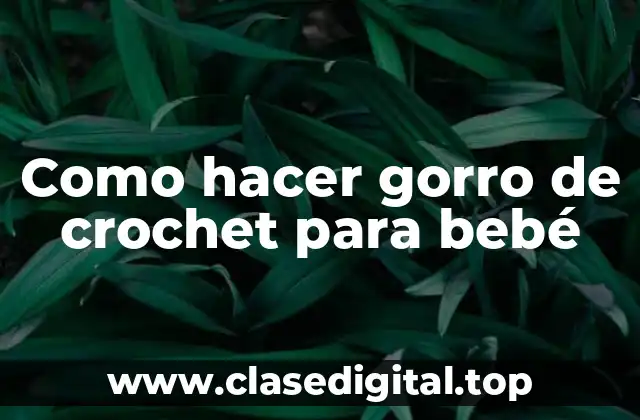 Como hacer gorro de crochet para bebé