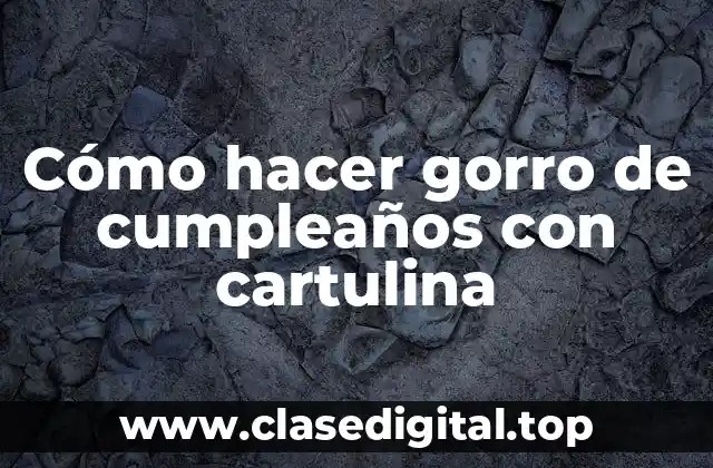 Cómo hacer gorro de cumpleaños con cartulina