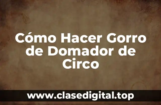 Cómo Hacer Gorro de Domador de Circo