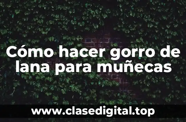 Cómo hacer gorro de lana para muñecas