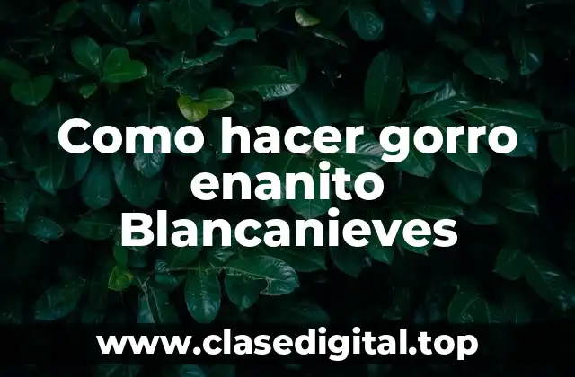 Como hacer gorro enanito Blancanieves