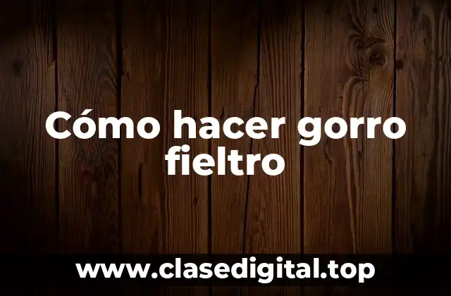 Cómo hacer gorro fieltro