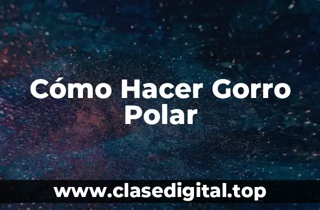 Cómo Hacer Gorro Polar
